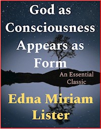 God as Consciousness Appears as Form - Edna Miriam Lister - E-Book