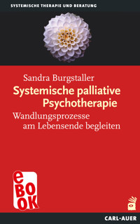 Systemische palliative Psychotherapie - Sandra Burgstaller - E-Book