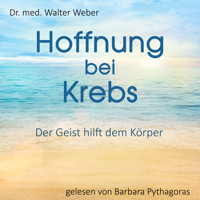 Hoffnung bei Krebs - Dr. Walter Weber - Hörbuch