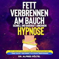 Fett verbrennen am Bauch (schnell und dauerhaft abnehmen) - Hypnose - Dr. Alfred Pöltel - Hörbuch