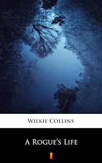 A Rogue’s Life - Wilkie Collins - E-Book