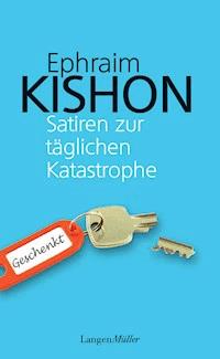 Satiren zur täglichen Katastrophe - Ephraim Kishon - E-Book