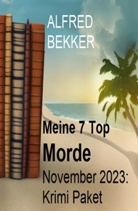 Meine 7 Top Morde November 2023: Krimi Paket - Alfred Bekker - E-Book