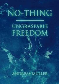 No-thing - ungraspable freedom - Andreas Müller - E-Book