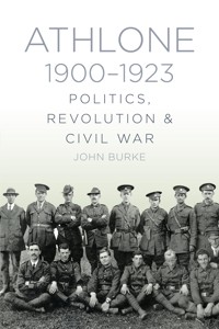 Athlone 1900-1923 - Dr John Burke - E-Book