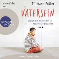 Vatersein - Warum wir mehr denn je neue Väter brauchen (Ungekürzte Lesung) - Tillmann Prüfer - Hörbuch