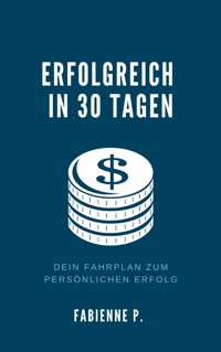 Erfolgreich in 30 Tagen - Fabienne P. - E-Book