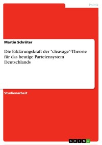 Die Erklärungskraft der "cleavage"-Theorie für das heutige Parteiensystem Deutschlands - Martin Schröter - E-Book