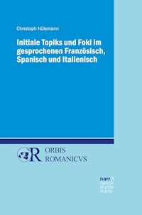 Initiale Topiks und Foki im gesprochenen Französisch, Spanisch und Italienisch - Christoph Hülsmann - E-Book