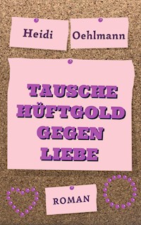 Tausche Hüftgold gegen Liebe - Heidi Oehlmann - E-Book