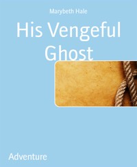His Vengeful Ghost - Marybeth Hale - E-Book