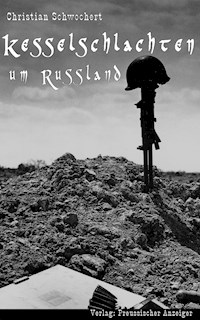 Kesselschlachten um Russland - Christian Schwochert - E-Book