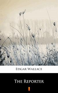The Reporter - Edgar Wallace - E-Book