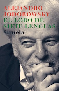 El loro de siete lenguas - Alejandro Jodorowsky - E-Book