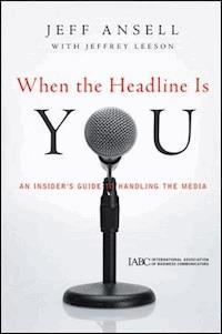 When the Headline Is You - Jeff Ansell - E-Book