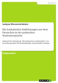 Die lexikalischen Entlehnungen aus dem Deutschen in der polnischen Studentensprache - Justyna Wieczorek-Hecker - E-Book