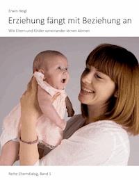 Erziehung fängt mit Beziehung an - Erwin Heigl - E-Book