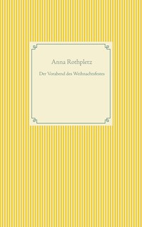 Der Vorabend des Weihnachtsfestes - Anna Rothpletz - E-Book