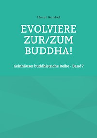 Evolviere zur/zum Buddha! - Horst Gunkel - E-Book