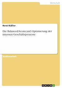 Die Balanced-Scorecard: Optimierung der internen Geschäftsprozesse - René Rüßler - E-Book