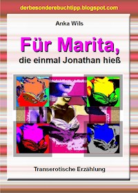 Für Marita, die einmal Jonathan hieß - Anka Wils - E-Book