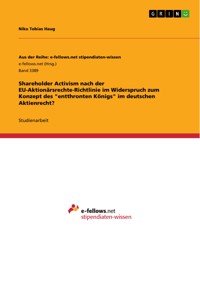 Shareholder Activism nach der EU-Aktionärsrechte-Richtlinie im Widerspruch zum Konzept des  "entthronten Königs" im deutschen Aktienrecht? - Niko Tobias Haug - E-Book