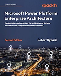 Microsoft Power Platform Enterprise Architecture - Robert Rybaric - E-Book