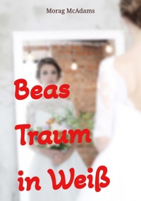Beas Traum in Weiß - Morag McAdams - E-Book