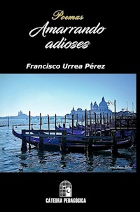 Amarrando adioses - Francisco Urrea Pérez - E-Book