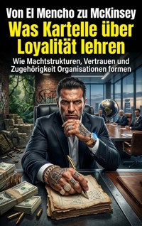 Von El Mencho zu McKinsey: Was Kartelle über Loyalität lehren - Lukas Berger - E-Book