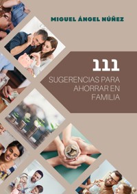 111 Sugerencias para ahorrar en familia - Miguel Ángel Núñez - E-Book