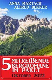 5 Mitreißende Bergromane im Paket Oktober 2022 - Alfred Bekker - E-Book