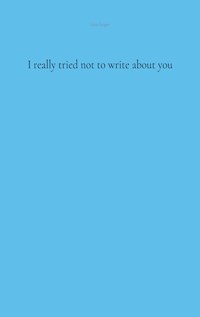 I really tried not to write about you - Lina Geiger - E-Book