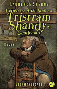 Leben und Ansichten von Tristram Shandy, Gentleman. Gesamtausgabe - Laurence  Sterne - E-Book