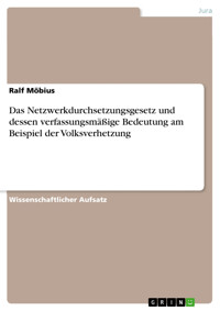 Das Netzwerkdurchsetzungsgesetz und dessen verfassungsmäßige Bedeutung am Beispiel der Volksverhetzung - Ralf Möbius - kostenlos E-Book