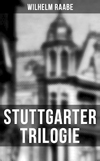 Stuttgarter Trilogie - Wilhelm Raabe - E-Book