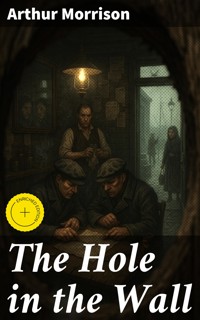 The Hole in the Wall - Arthur Morrison - E-Book