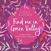 Find Me in Green Valley (ungekürzt) (Green Valley Love 6) - Lilly Lucas - Hörbuch