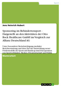 Sponsoring im Behindertensport - Dargestellt an den Aktivitäten der Otto Bock Healthcare GmbH im Vergleich zur Allianz Deutschland AG - Jens Heinrich Hubert - E-Book
