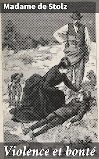 Violence et bonté - Madame de Stolz - E-Book
