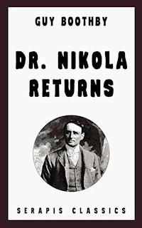 Dr. Nikola Returns (Serapis Classics) - Guy Boothby - E-Book