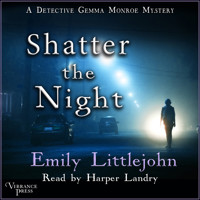 Shatter the Night - A Detective Gemma Monroe Mystery, Book 4 (Unabridged) - Emily Littlejohn - Hörbuch