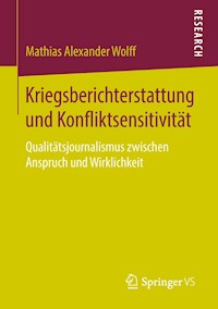 Kriegsberichterstattung und Konfliktsensitivität - Mathias Alexander Wolff - E-Book