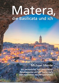 Matera, die Basilicata und ich - Michael Mente - E-Book
