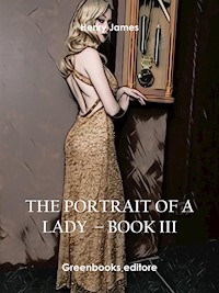 The Portrait of a Lady – Book III - Henry James - E-Book