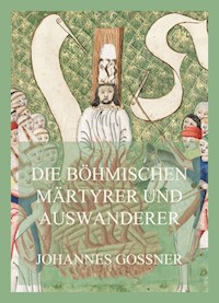 Die böhmischen Märtyrer und Auswanderer - Johannes Goßner - E-Book