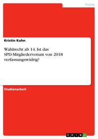 Wahlrecht ab 14. Ist das SPD-Mitgliedervotum von 2018 verfassungswidrig? - Kristin Kuhn - E-Book