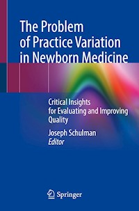 The Problem of Practice Variation in Newborn Medicine -  - E-Book
