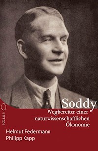 Frederick Soddy – Wegbereiter einer naturwissenschaftlichen Ökonomie - Helmut Federmann - E-Book
