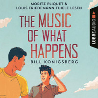 The Music of What Happens (Ungekürzt) - Bill Konigsberg - Hörbuch